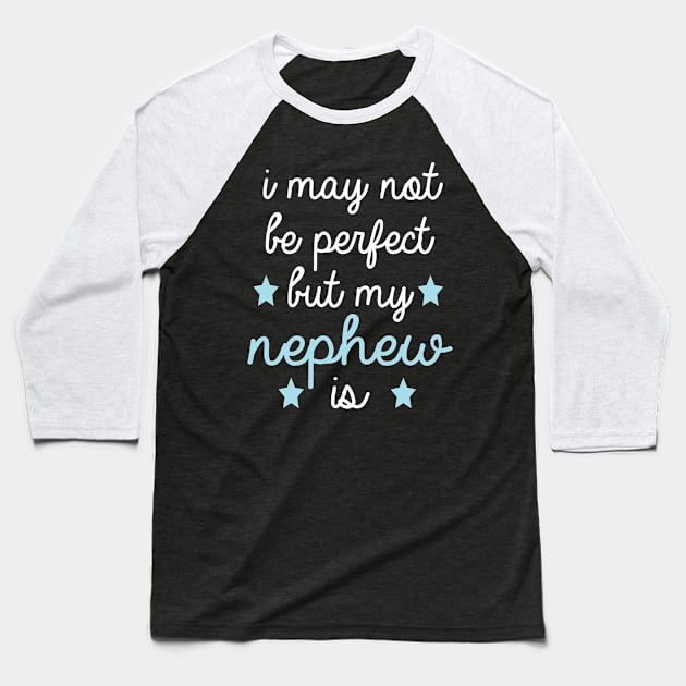 best gift for nephew i may not be perfect but my nephew  is Baseball T-Shirt by T-shirt verkaufen